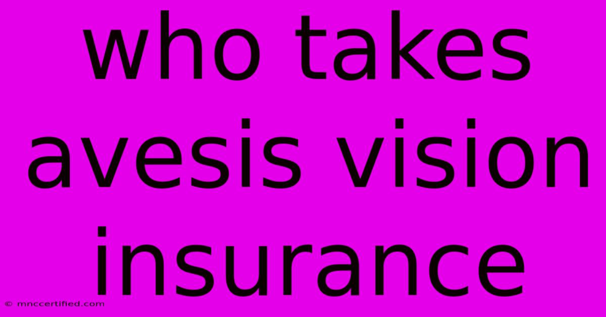 Who Takes Avesis Vision Insurance