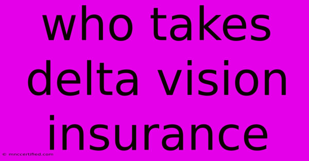 Who Takes Delta Vision Insurance