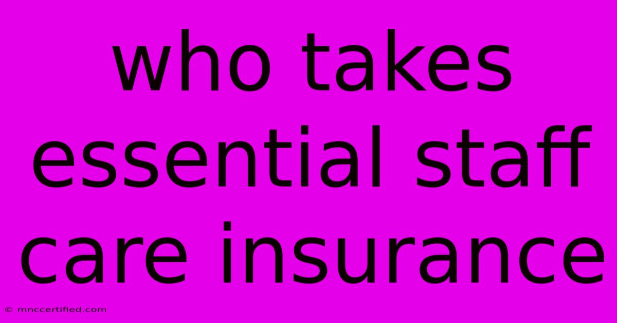 Who Takes Essential Staff Care Insurance