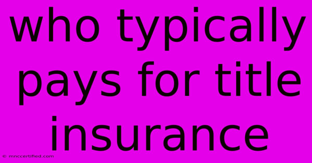 Who Typically Pays For Title Insurance