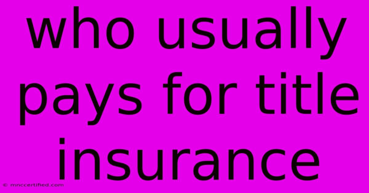 Who Usually Pays For Title Insurance