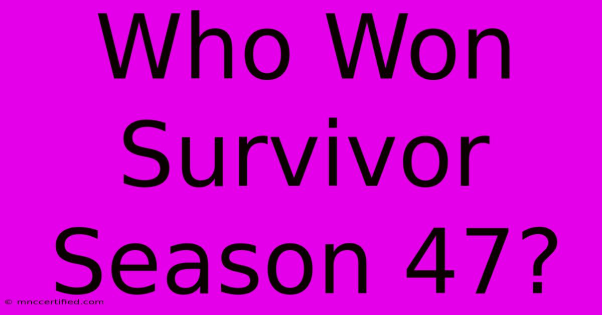 Who Won Survivor Season 47?