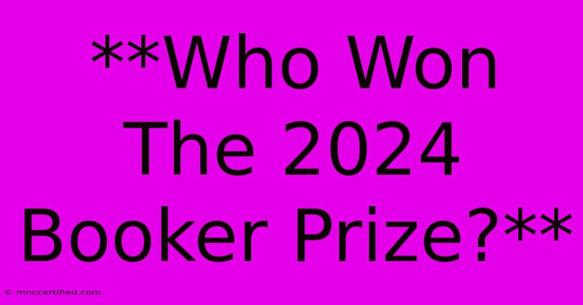 **Who Won The 2024 Booker Prize?** 