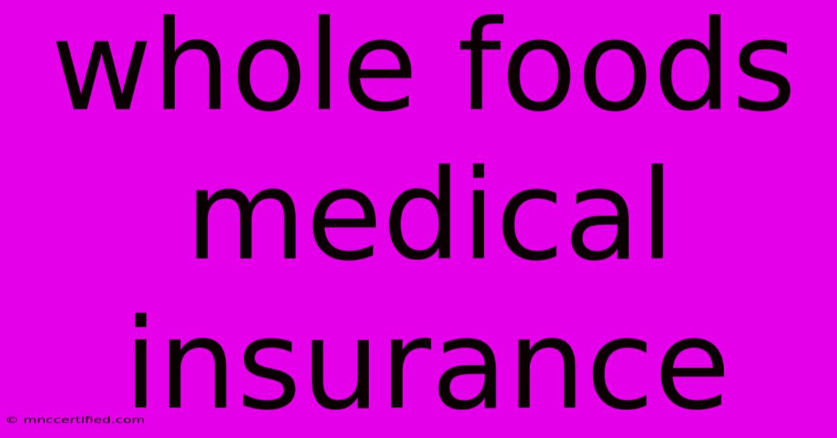 Whole Foods Medical Insurance