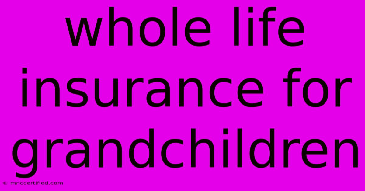 Whole Life Insurance For Grandchildren