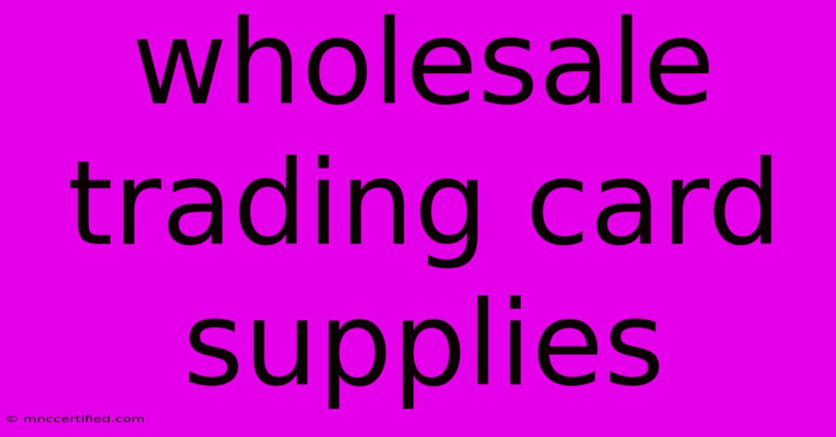 Wholesale Trading Card Supplies