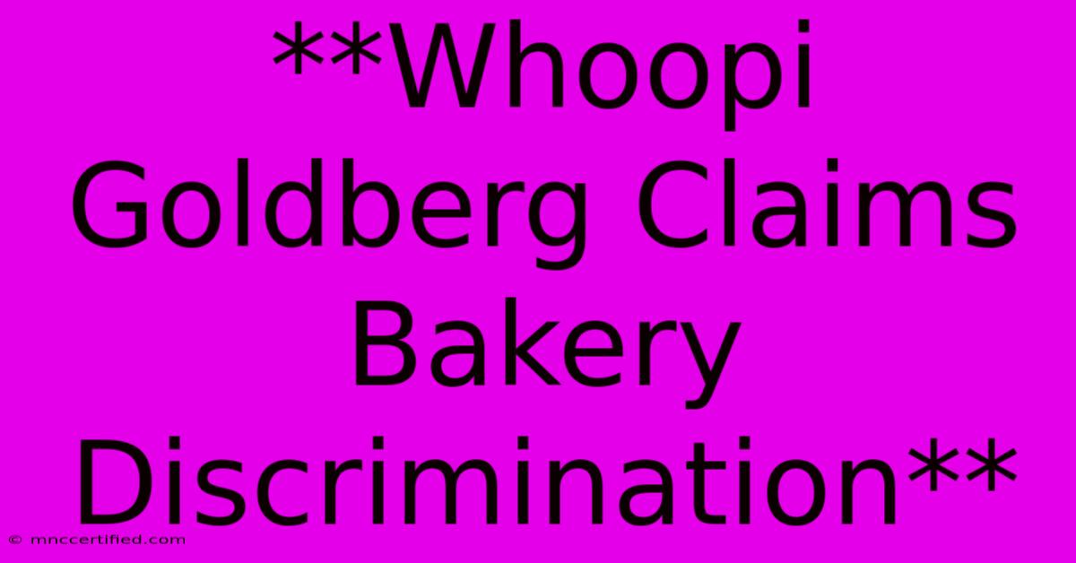 **Whoopi Goldberg Claims Bakery Discrimination**