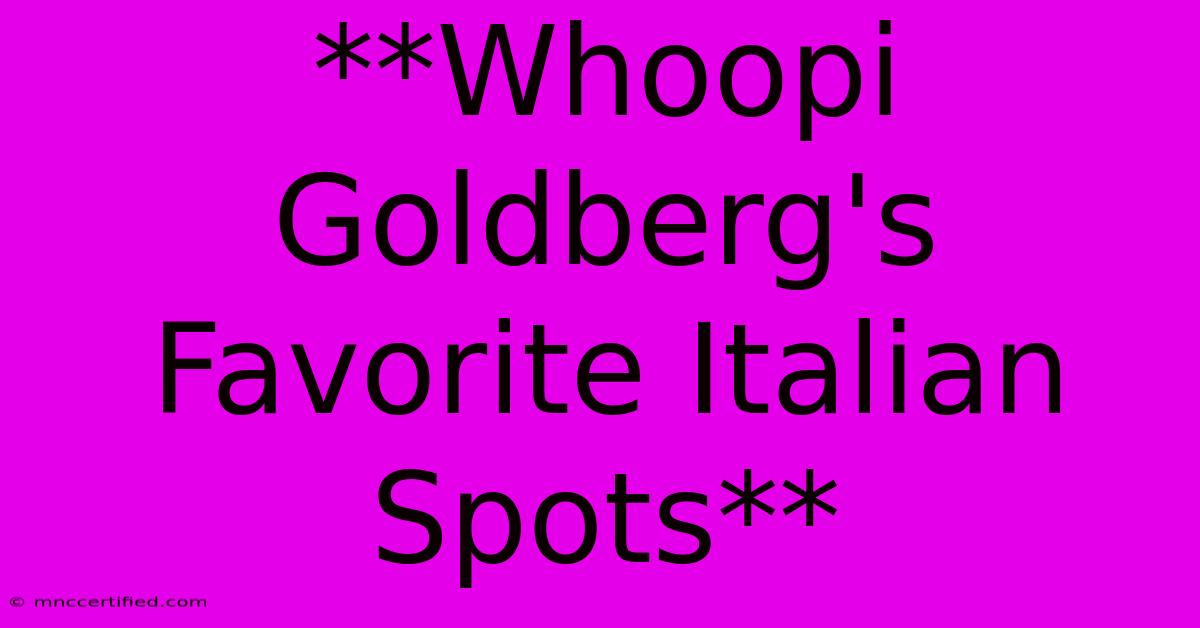 **Whoopi Goldberg's Favorite Italian Spots**