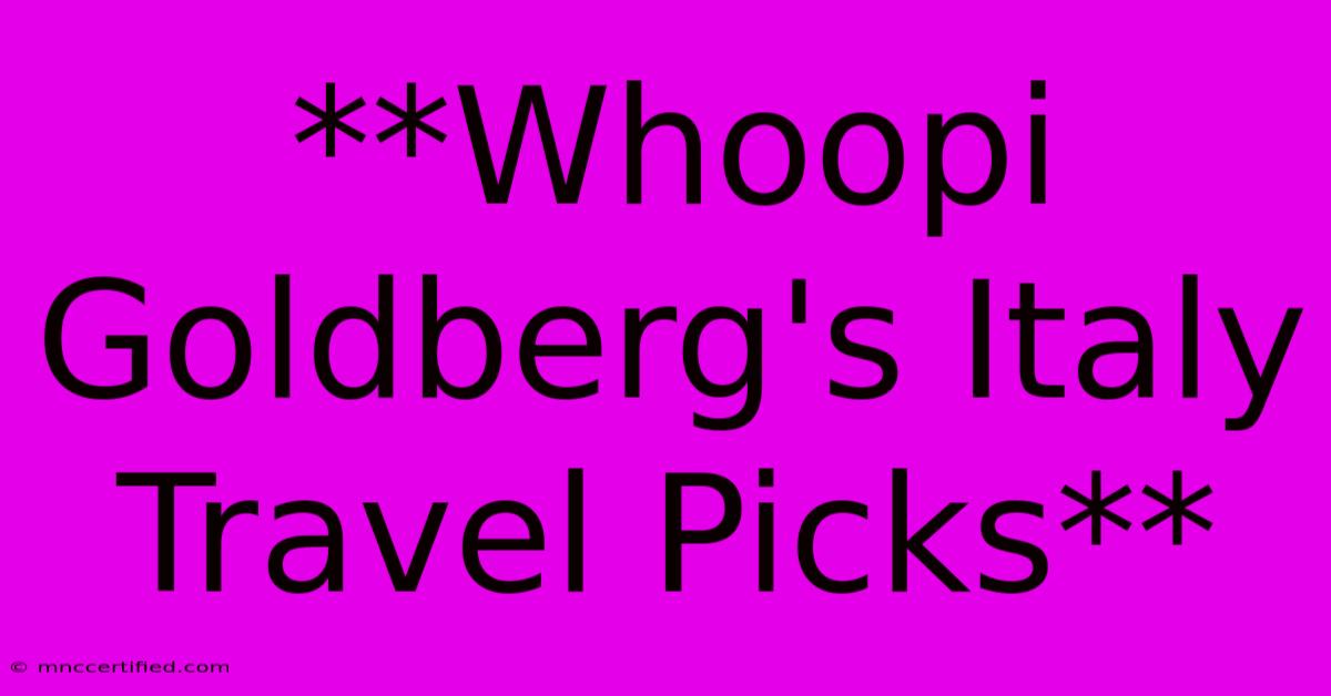 **Whoopi Goldberg's Italy Travel Picks** 