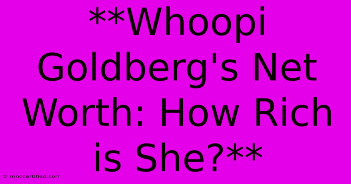 **Whoopi Goldberg's Net Worth: How Rich Is She?**