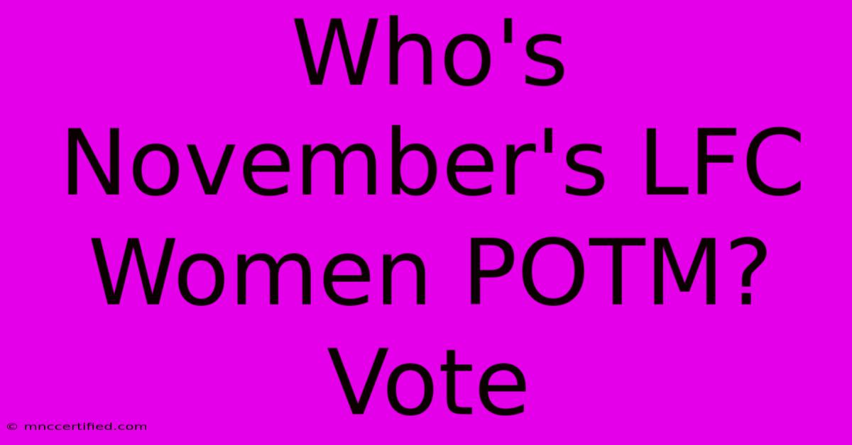 Who's November's LFC Women POTM? Vote