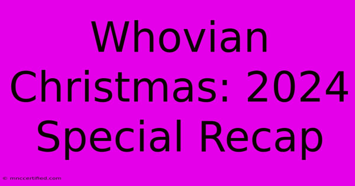 Whovian Christmas: 2024 Special Recap