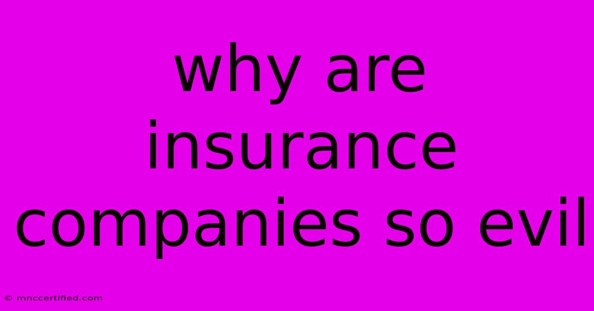 Why Are Insurance Companies So Evil