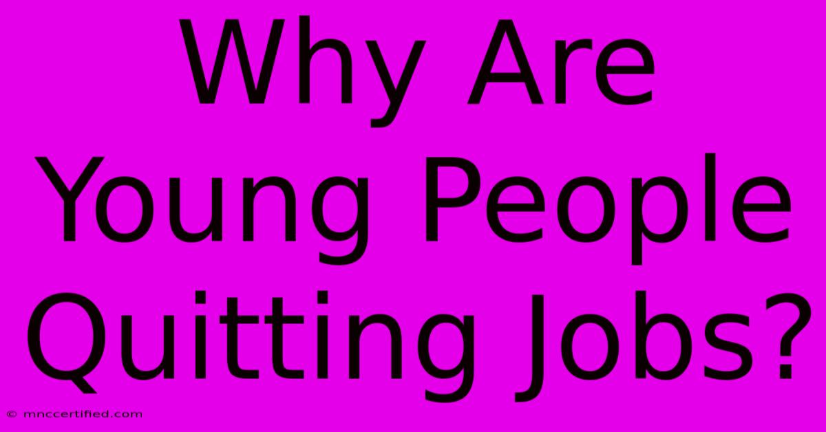 Why Are Young People Quitting Jobs?