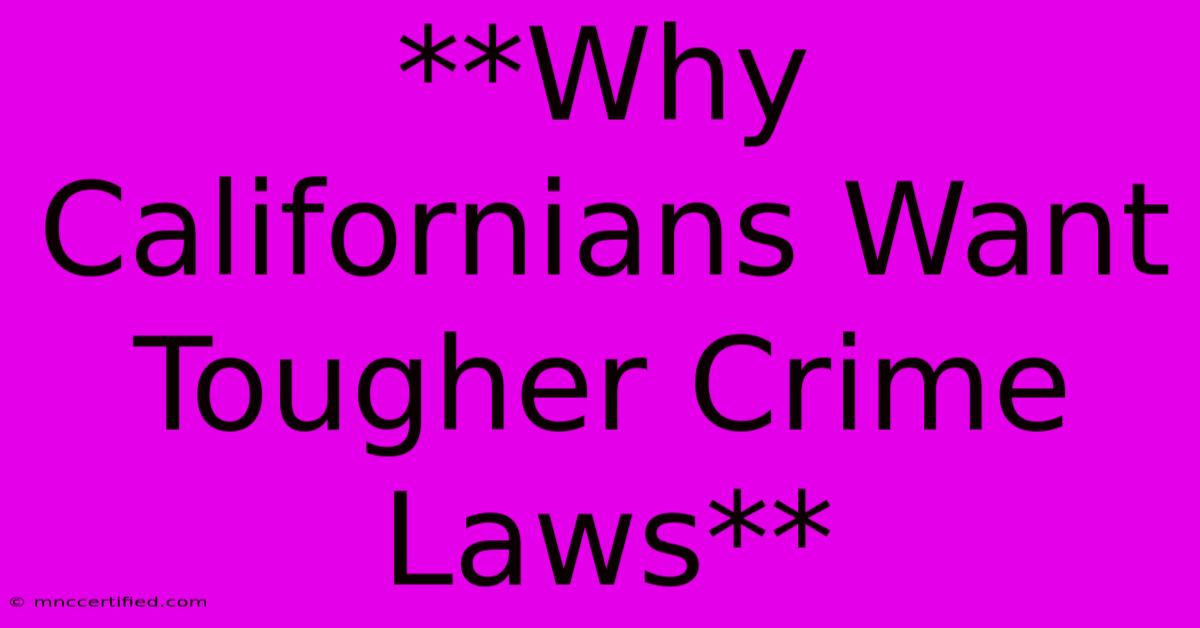 **Why Californians Want Tougher Crime Laws**