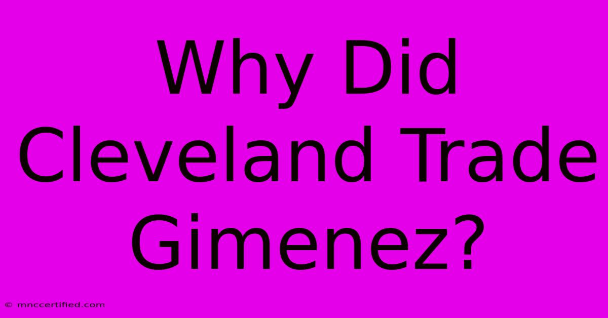 Why Did Cleveland Trade Gimenez?