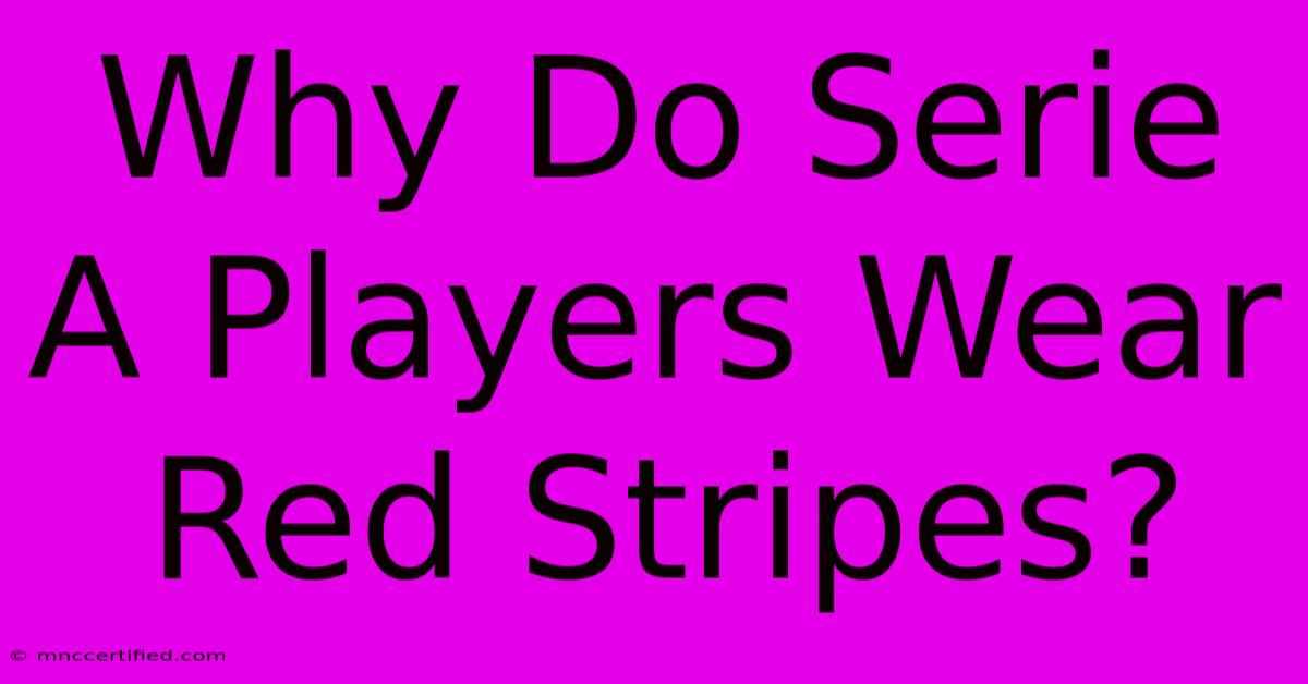 Why Do Serie A Players Wear Red Stripes?