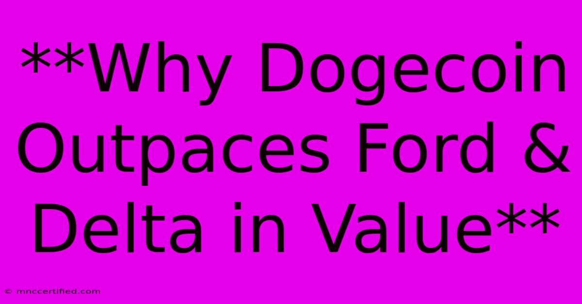 **Why Dogecoin Outpaces Ford & Delta In Value**