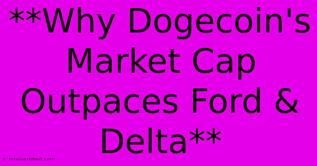 **Why Dogecoin's Market Cap Outpaces Ford & Delta**