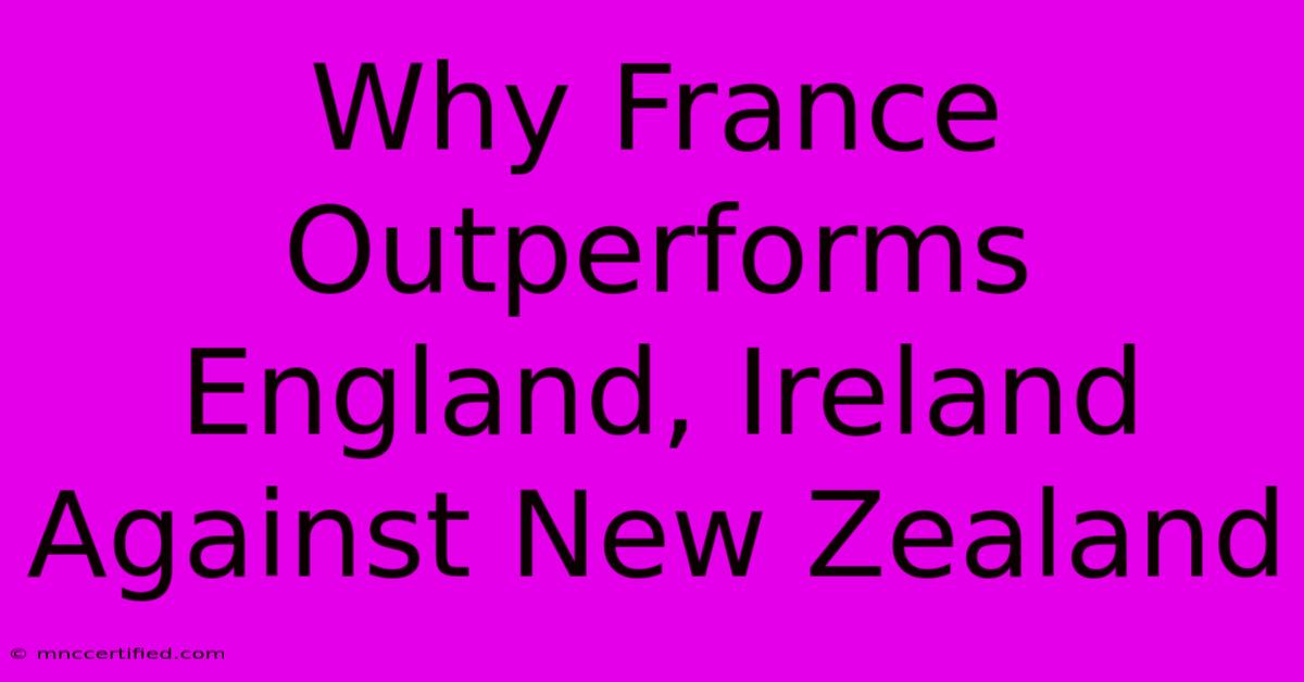 Why France Outperforms England, Ireland Against New Zealand