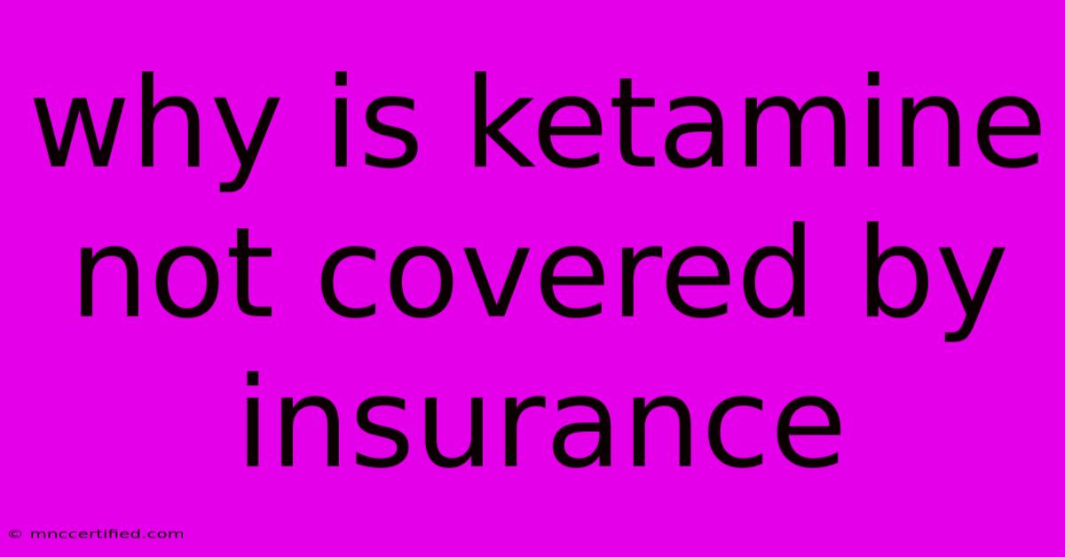 Why Is Ketamine Not Covered By Insurance