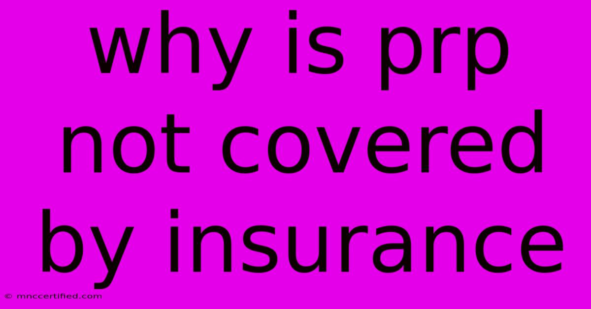 Why Is Prp Not Covered By Insurance