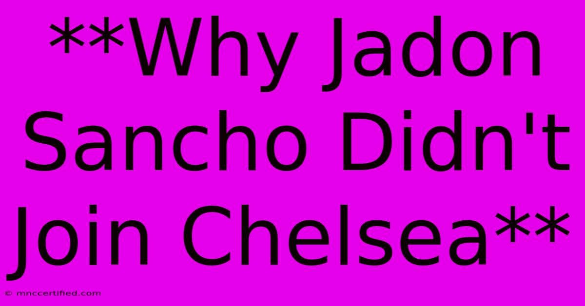 **Why Jadon Sancho Didn't Join Chelsea**