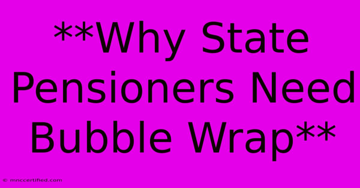 **Why State Pensioners Need Bubble Wrap**