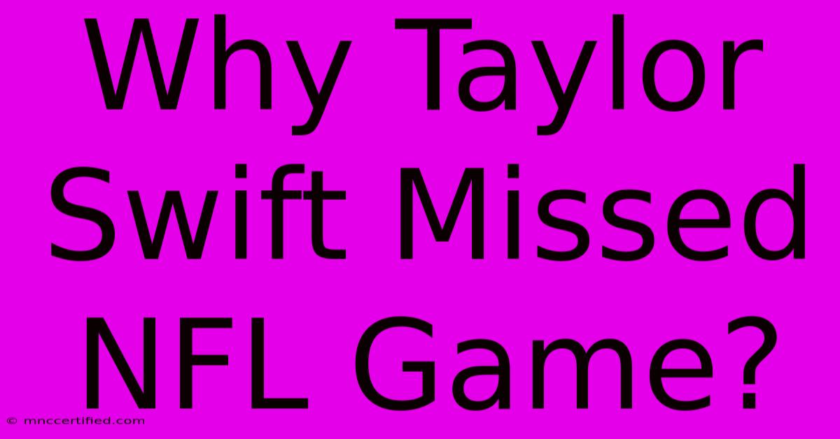 Why Taylor Swift Missed NFL Game?