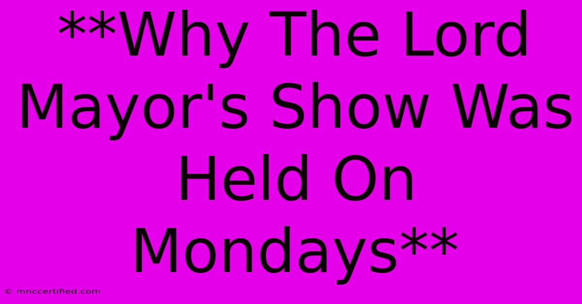 **Why The Lord Mayor's Show Was Held On Mondays**