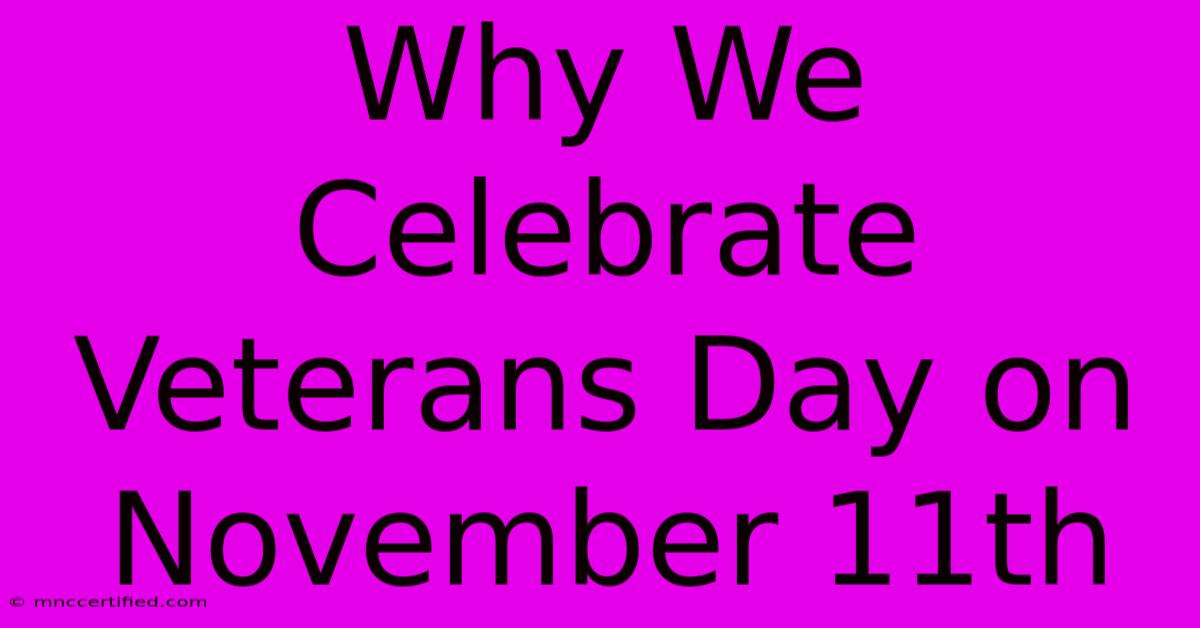 Why We Celebrate Veterans Day On November 11th