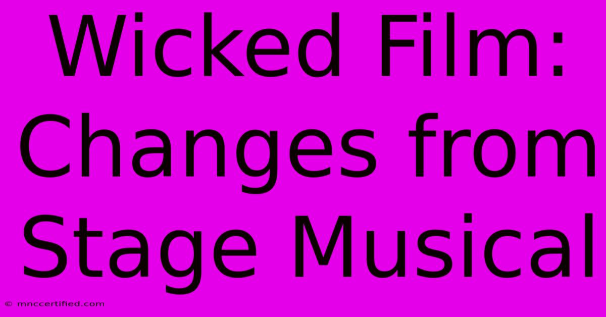 Wicked Film: Changes From Stage Musical