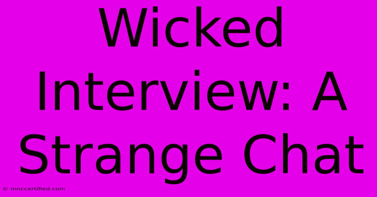 Wicked Interview: A Strange Chat