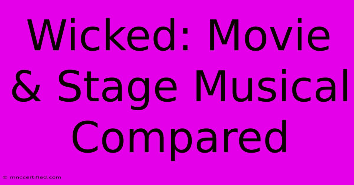 Wicked: Movie & Stage Musical Compared