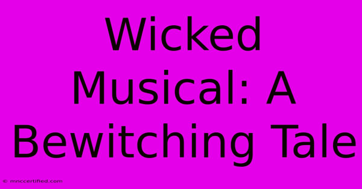 Wicked Musical: A Bewitching Tale