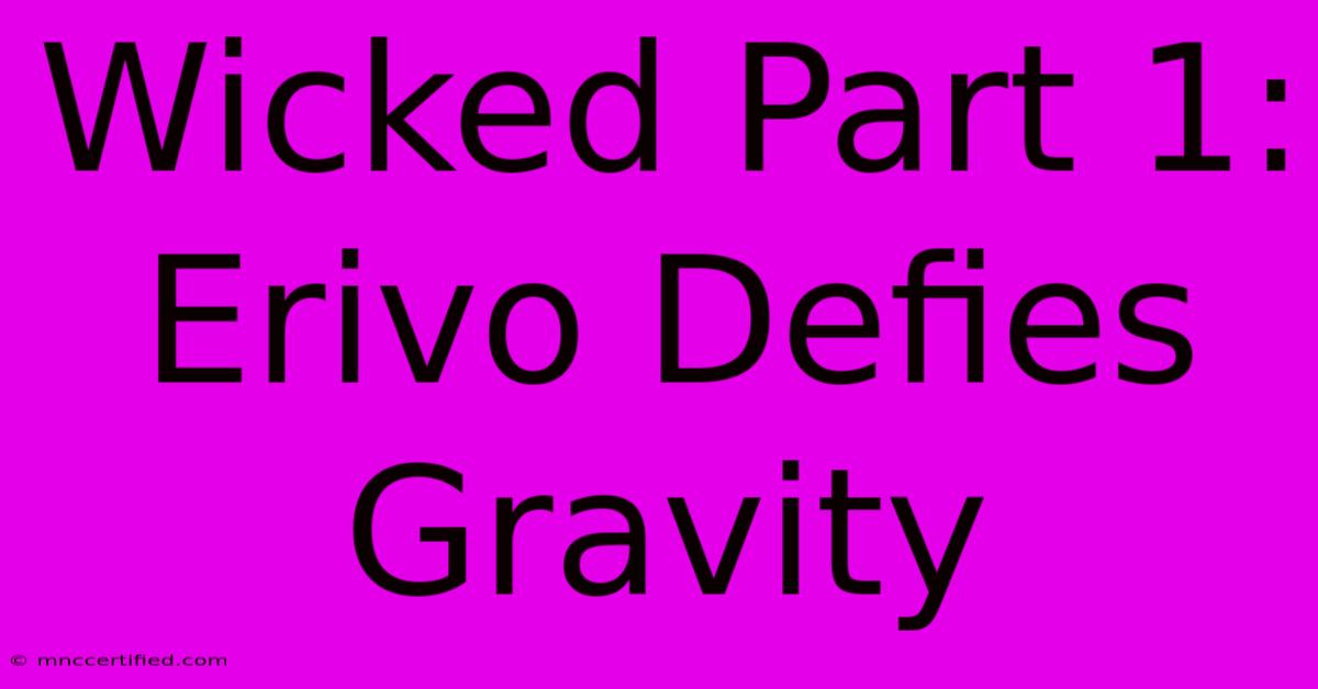 Wicked Part 1: Erivo Defies Gravity