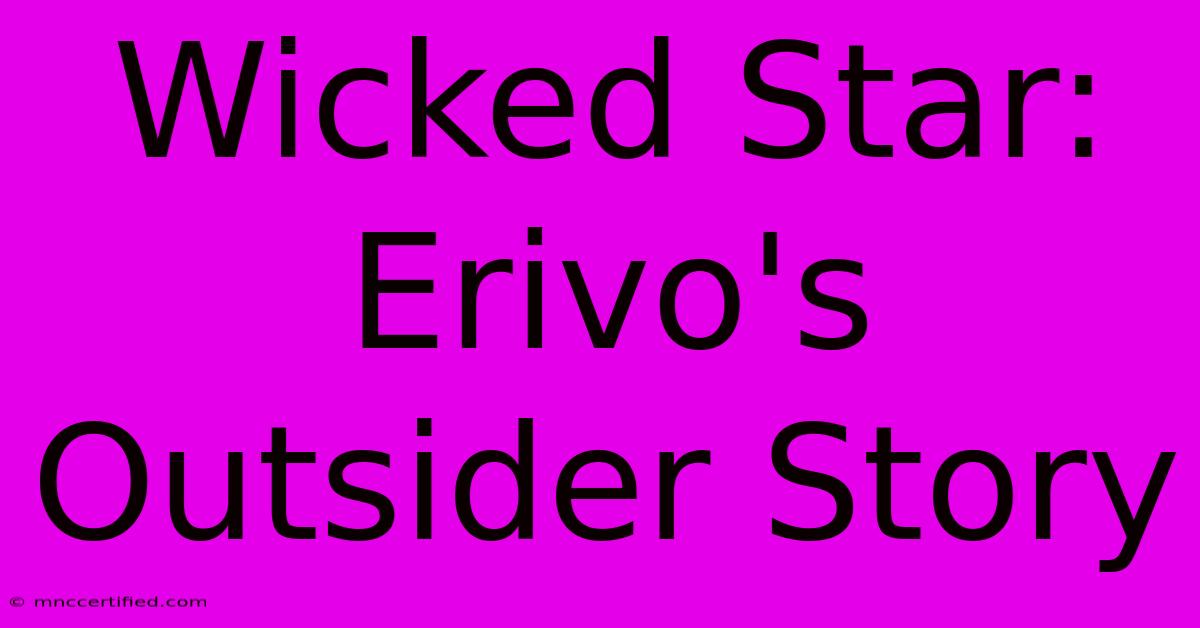 Wicked Star: Erivo's Outsider Story