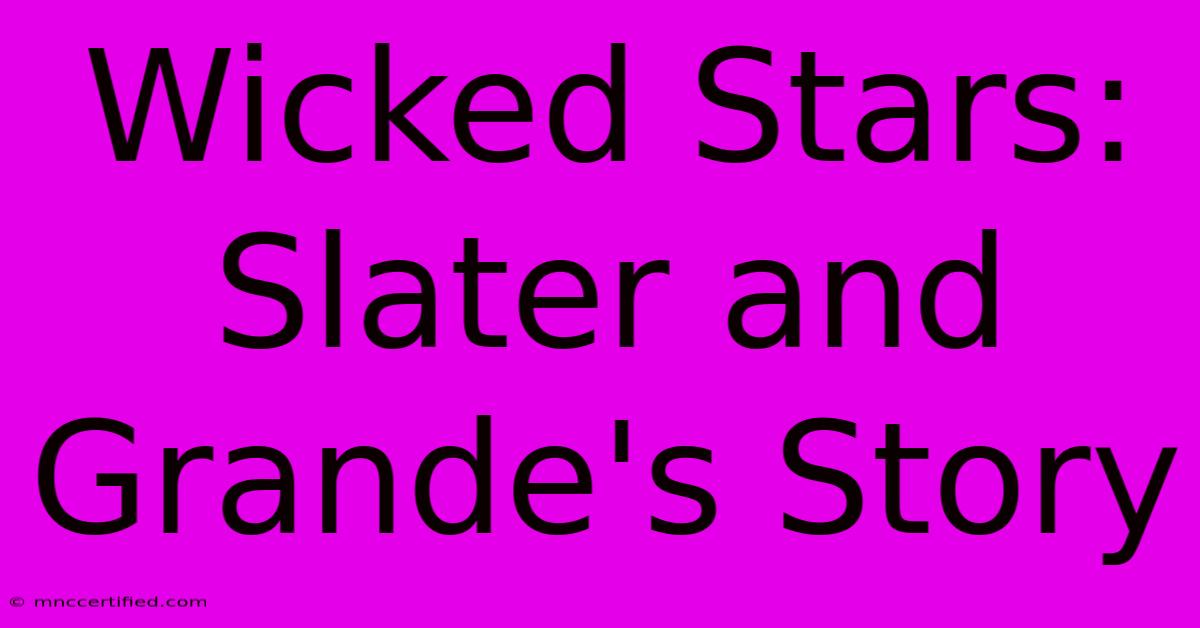 Wicked Stars: Slater And Grande's Story