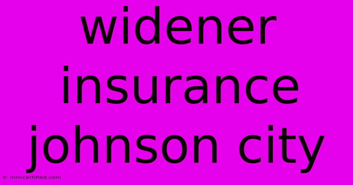 Widener Insurance Johnson City