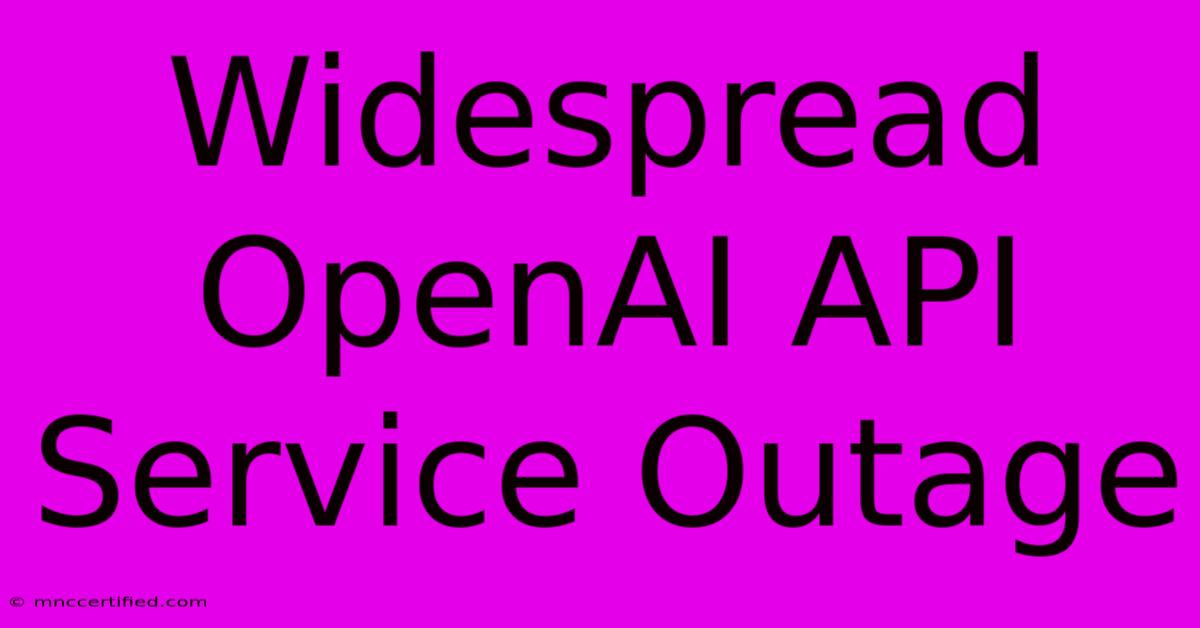 Widespread OpenAI API Service Outage