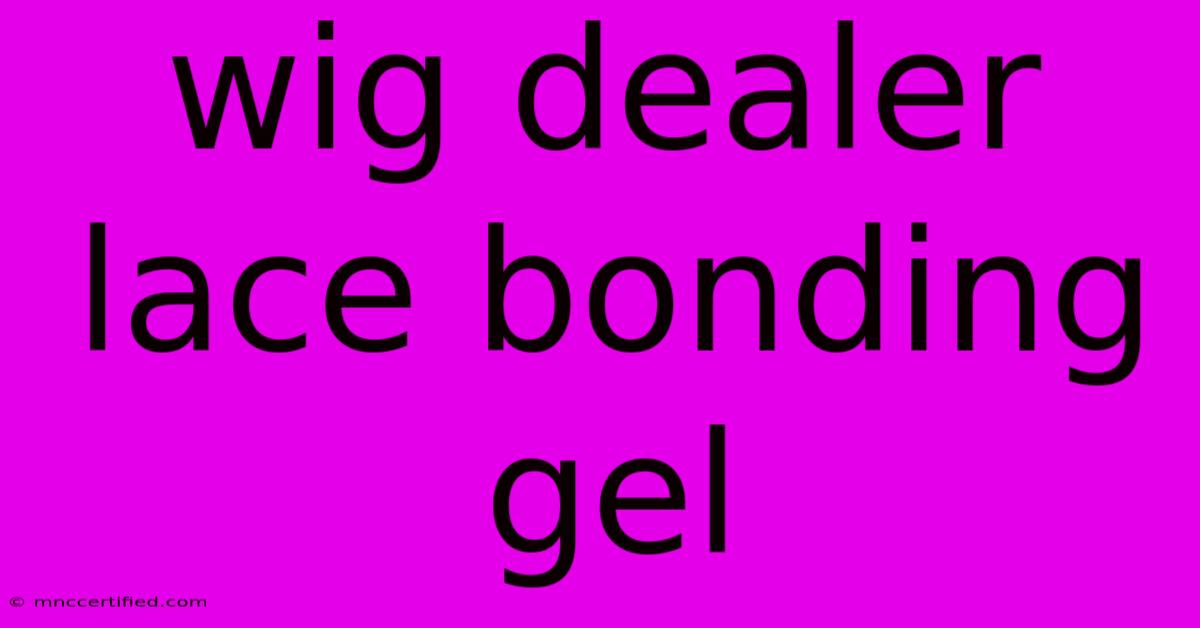 Wig Dealer Lace Bonding Gel