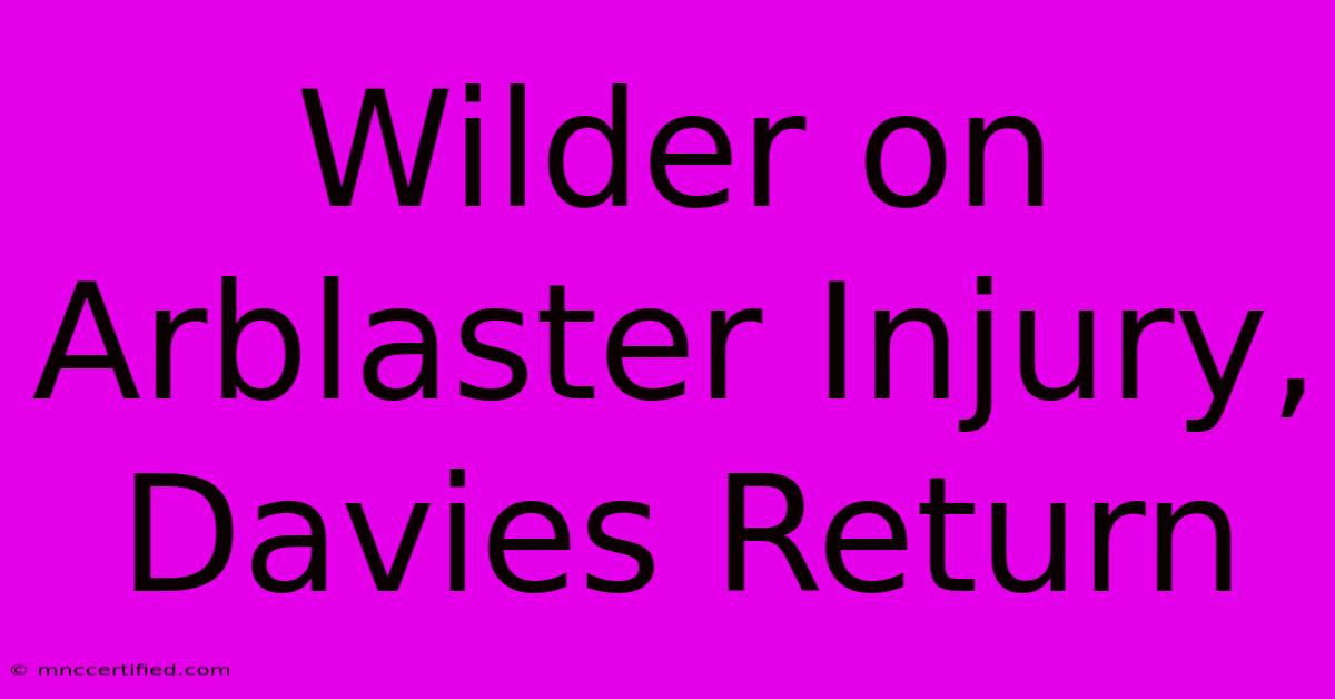 Wilder On Arblaster Injury, Davies Return