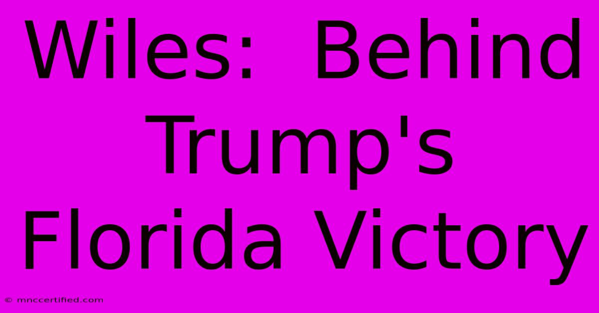 Wiles:  Behind Trump's Florida Victory