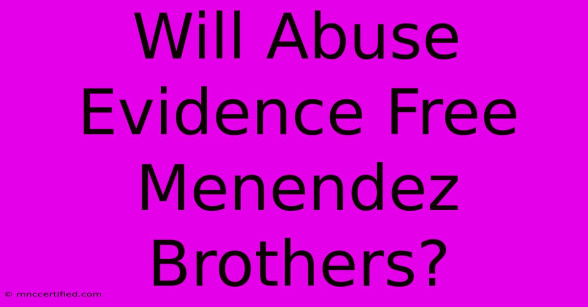 Will Abuse Evidence Free Menendez Brothers?