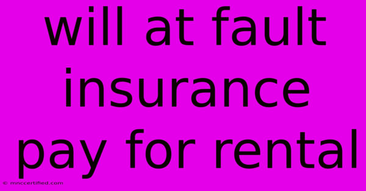 Will At Fault Insurance Pay For Rental