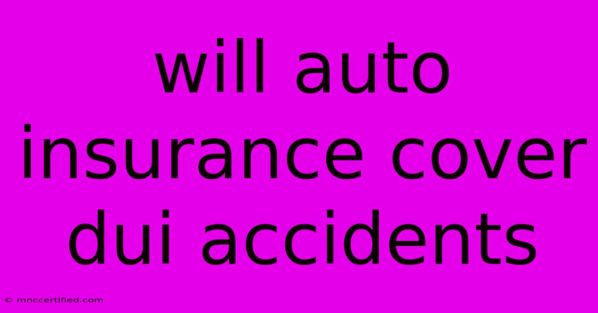 Will Auto Insurance Cover Dui Accidents