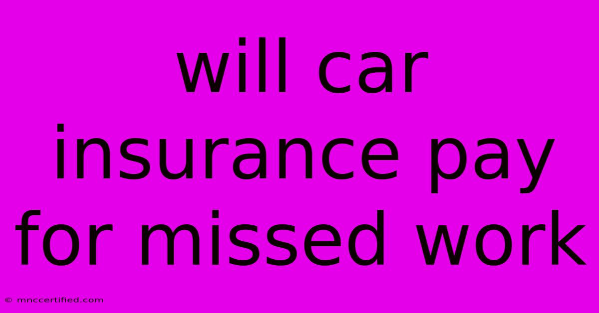 Will Car Insurance Pay For Missed Work