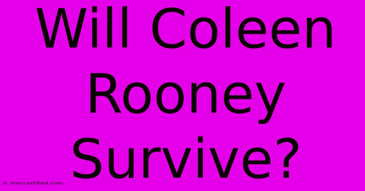 Will Coleen Rooney Survive?