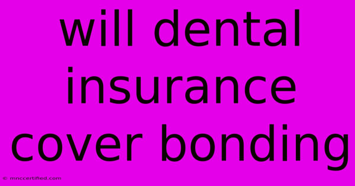 Will Dental Insurance Cover Bonding