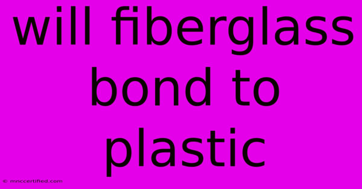 Will Fiberglass Bond To Plastic